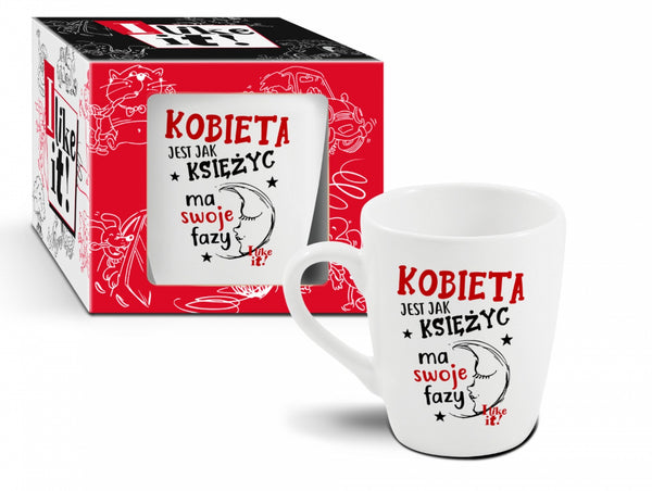 I LIKE IT   kubek baryłka 300ml Kobieta jest jak księżyc ma swoje fazy